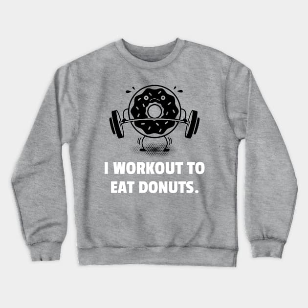 I Workout To Eat Donuts Workout Crewneck Sweatshirt by TheFireInsideTeeShop